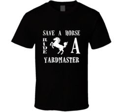 Yardmaster Save A Horse Occupation T Shirt