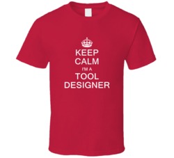 Keep Calm I'm a Tool Designer  T Shirt