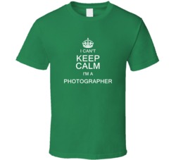 I Can't Keep Calm I'm a Photographer  T Shirt