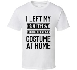 Budget Accountant  I Left My Costume At Home Occupation T Shirt