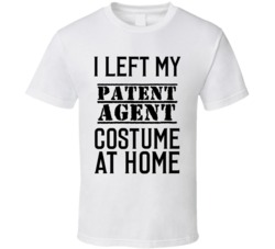 Patent Agent  I Left My Costume At Home Occupation T Shirt