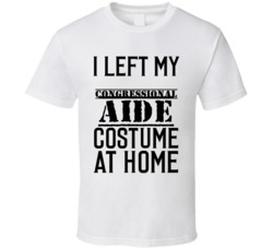Congressional Aide  I Left My Costume At Home Occupation T Shirt