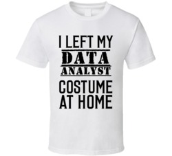 Data Analyst  I Left My Costume At Home Occupation T Shirt