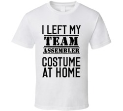 Team Assembler  I Left My Costume At Home Occupation T Shirt