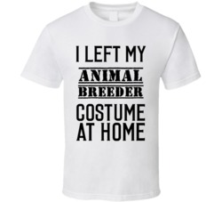 Animal Breeder   I Left My Costume At Home Occupation T Shirt