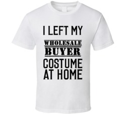 Wholesale Buyer  I Left My Costume At Home Occupation T Shirt
