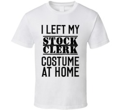 Stock Clerk  I Left My Costume At Home Occupation T Shirt