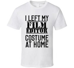 Film Editor  I Left My Costume At Home Occupation T Shirt