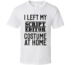Script Editor  I Left My Costume At Home Occupation T Shirt