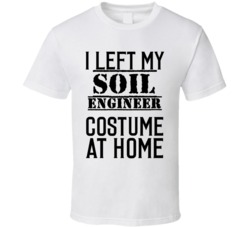 Soil Engineer  I Left My Costume At Home Occupation T Shirt