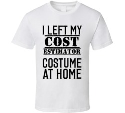 Cost Estimator  I Left My Costume At Home Occupation T Shirt