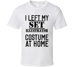 Set Illustrator  I Left My Costume At Home Occupation T Shirt