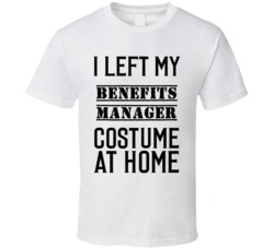 Benefits Manager  I Left My Costume At Home Occupation T Shirt