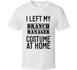 Branch Manager  I Left My Costume At Home Occupation T Shirt