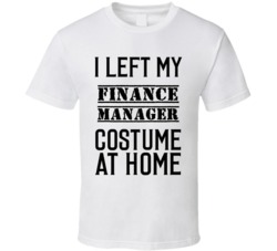 Finance Manager  I Left My Costume At Home Occupation T Shirt
