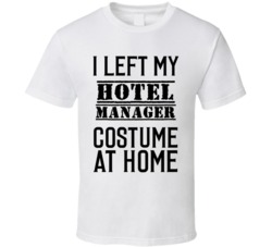 Hotel Manager  I Left My Costume At Home Occupation T Shirt