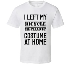 Bicycle Mechanic  I Left My Costume At Home Occupation T Shirt