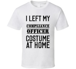 Compliance Officer  I Left My Costume At Home Occupation T Shirt