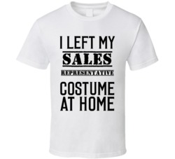 Sales Representative  I Left My Costume At Home Occupation T Shirt