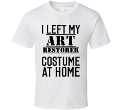 Art Restorer   I Left My Costume At Home Occupation T Shirt
