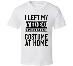 Video Specialist  I Left My Costume At Home Occupation T Shirt