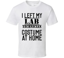 Lab Technician  I Left My Costume At Home Occupation T Shirt