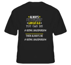 Be Yourself Unless Can Be A Retail Salesperson T Shirt