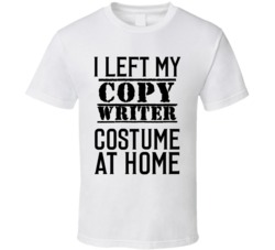Copy Writer  I Left My Costume At Home Occupation T Shirt