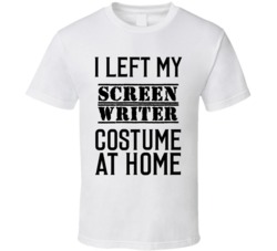Screen Writer  I Left My Costume At Home Occupation T Shirt