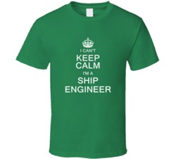 I Can't Keep Calm I'm a Ship Engineer  T Shirt