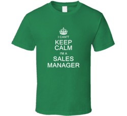 I Can't Keep Calm I'm a Sales Manager  T Shirt