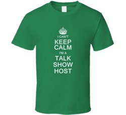 I Can't Keep Calm I'm a Talk Show Host  T Shirt