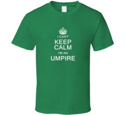 I Can't Keep Calm I'm a Umpire  T Shirt