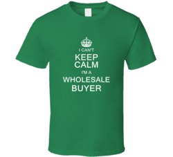 I Can't Keep Calm I'm a Wholesale Buyer  T Shirt