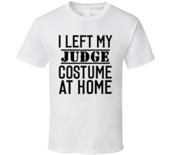 Judge In Training  I Left My Costme At Home Occupation T Shirt