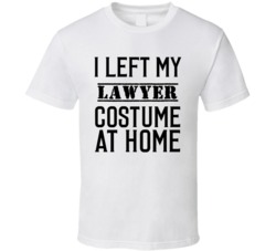 Lawyer In Training  I Left My Costme At Home Occupation T Shirt