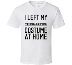 Telemarketer In Training  I Left My Costme At Home Occupation T Shirt