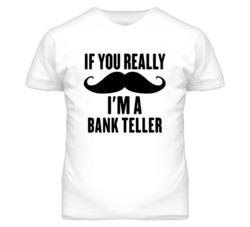 If You Really Moustache I'm A Bank Teller Funny T Shirt