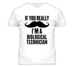 If You Really Moustache I'm A Biological Technician Funny T Shirt