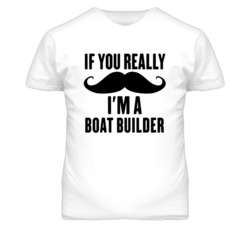 If You Really Moustache I'm A Boat Builder Funny T Shirt