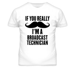 If You Really Moustache I'm A Broadcast Technician Funny T Shirt