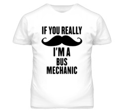 If You Really Moustache I'm A Bus Mechanic Funny T Shirt
