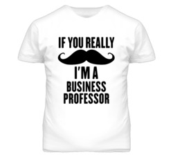 If You Really Moustache I'm A Business Professor Funny T Shirt