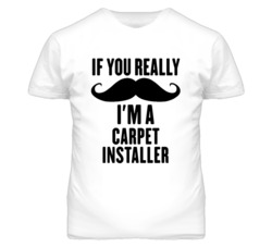 If You Really Moustache I'm A Carpet Installer Funny T Shirt