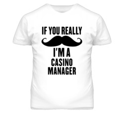 If You Really Moustache I'm A Casino Manager Funny T Shirt