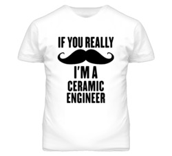 If You Really Moustache I'm A Ceramic Engineer Funny T Shirt