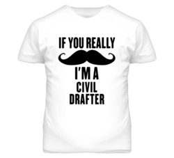 If You Really Moustache I'm A Civil Drafter Funny T Shirt