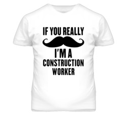 If You Really Moustache I'm A Construction Worker Funny T Shirt