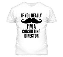 If You Really Moustache I'm A Consulting Director Funny T Shirt