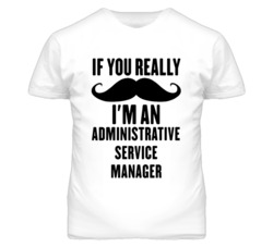 If You Really Moustache I'm An Administrative Service Manager Funny T 